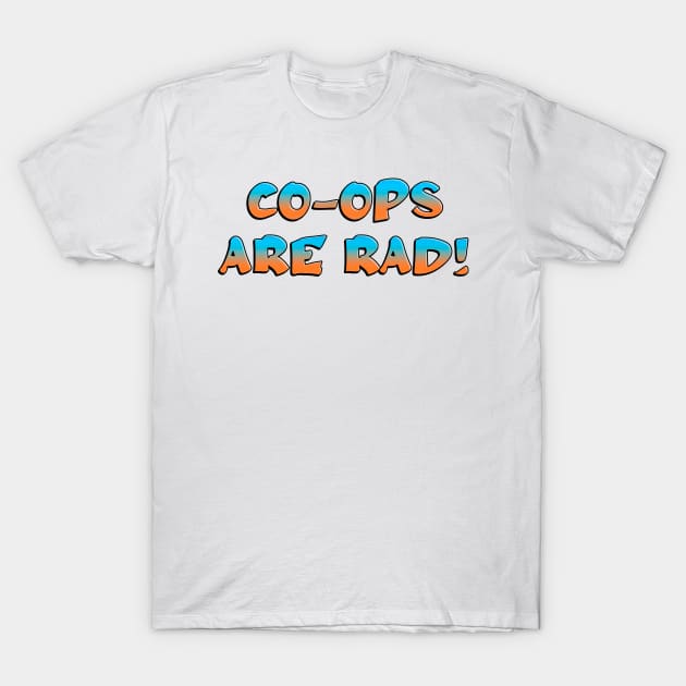 Co-Ops Are Rad / Worker Co Op T-Shirt by Football from the Left